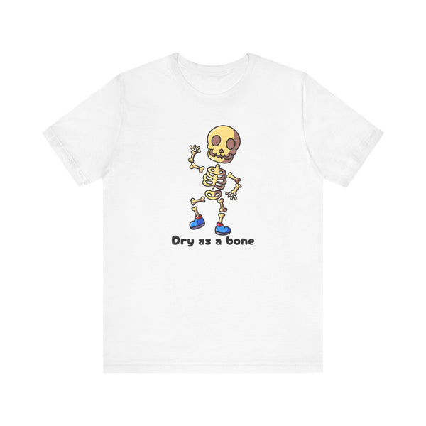 Dry as a Bone Anticholinergic Effects Unisex Shirt